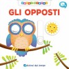 Libro Opposti Muovi e Scopri (Edizioni del Borgo) di Giunti Editore S.P.A.