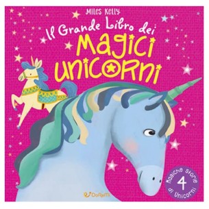 Libretto Miles Kelly - il Grande Libro dei Magici Unicorni di Edicart Style Srl