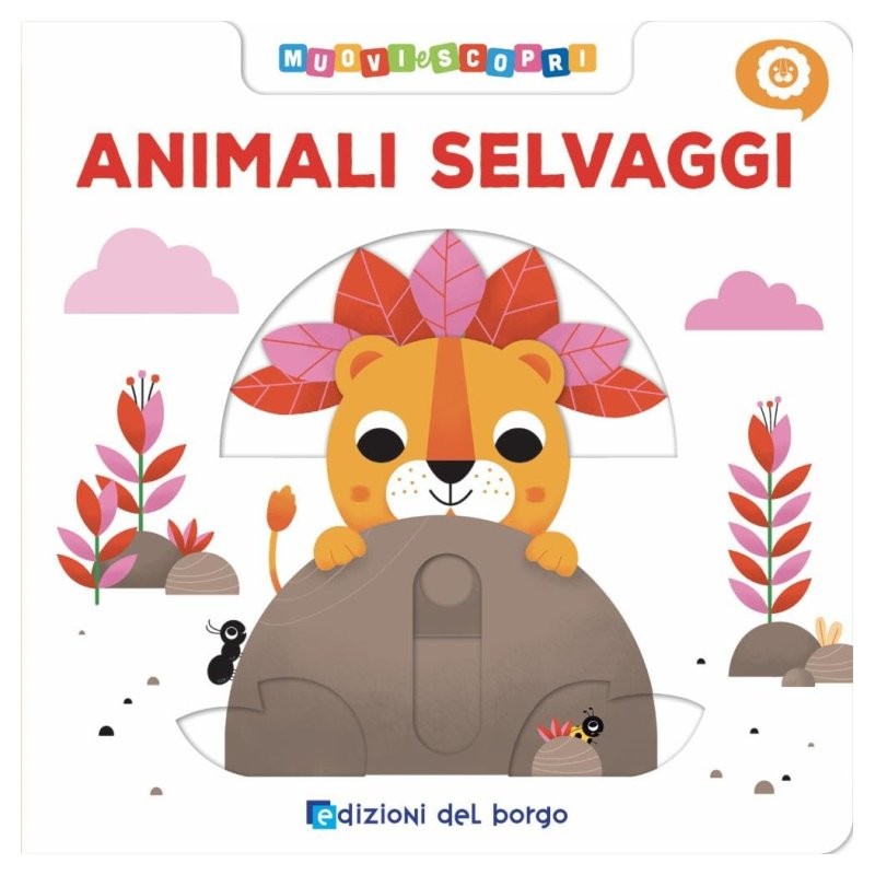 Libr.Animali Selvaggi - Muovi e Scopri (Edizioni del Borgo - Muovi e Scopri) di Giunti Editore S.P.A.